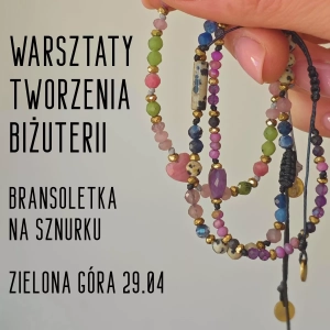 Warsztaty tworzenia biżuterii z kamieni / bransoletka na sznurku / 29.kwietnia / 18:00-20:30 