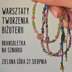Warsztaty tworzenia biżuterii z kamieni / bransoletka na sznurku / 27.sierpnia / 18:00-20:30